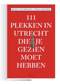 Boek 111 Plekken in Utrecht die je gezien moet hebben